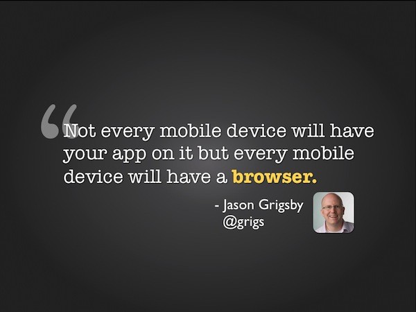 Every mobile device will have a browser.